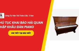 Thủ tục khai báo hải quan nhập khẩu đàn piano