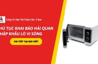 Thủ tục khai báo hải quan nhập khẩu lò vi sóng