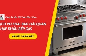 Dịch Vụ Khai Báo Hải Quan Nhập Khẩu Bếp Gas