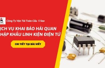 Dịch Vụ Khai Báo Hải Quan Nhập Khẩu Linh Kiện Điện Tử