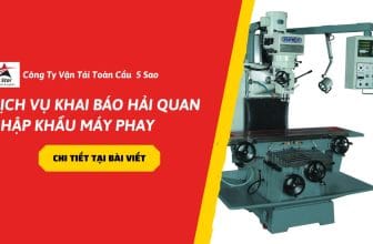 Dịch vụ khai báo ah3i quan nhập khẩu máy phay