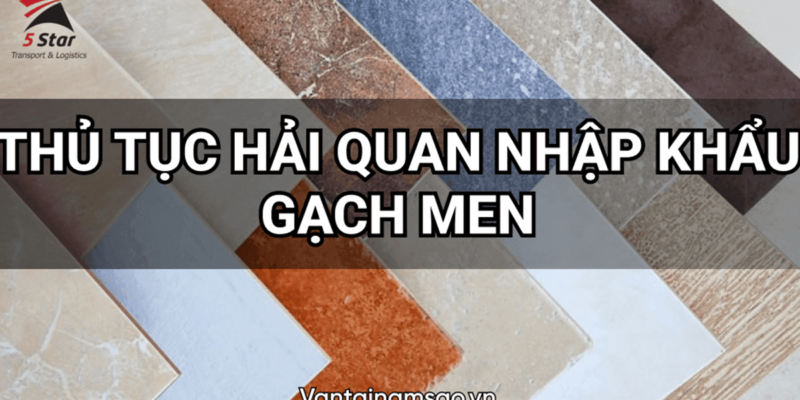 #NEW – Dịch Vụ Khai Báo Hải Quan Gạch Men Nhập Khẩu