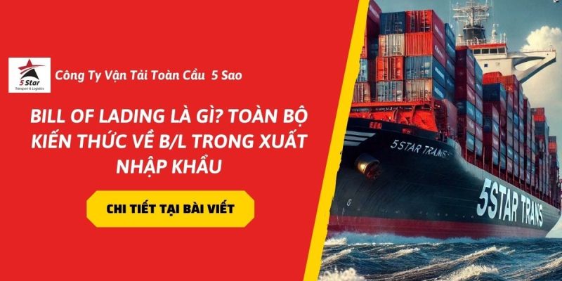 Bill Of Lading Là Gì? Toàn Bộ Kiến Thức Về B/L Trong Xuất Nhập Khẩu Mới Nhất 2026