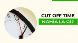 Thuật ngữ Cut Off Time Là Gì Trong Logistics? – Vận Tải Năm Sao