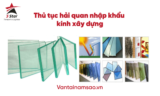 #NEWS – Thủ Tục Khai Báo Hải Quan Kính Xây Dựng Nhập Khẩu