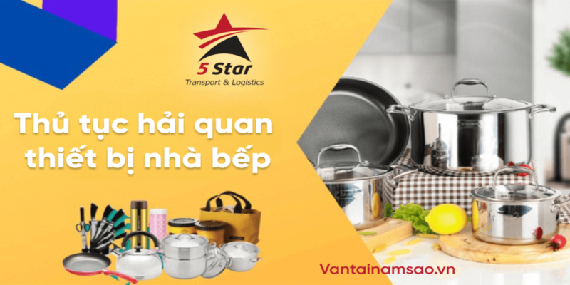 #1 Thủ Tục Hải Quan Thiết Bị Nhà Bếp Nhập Khẩu Về Việt Nam