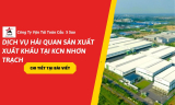 Dịch Vụ Hải Quan Sản Xuất Xuất Khẩu Tại KCN Nhơn Trạch Update 2026