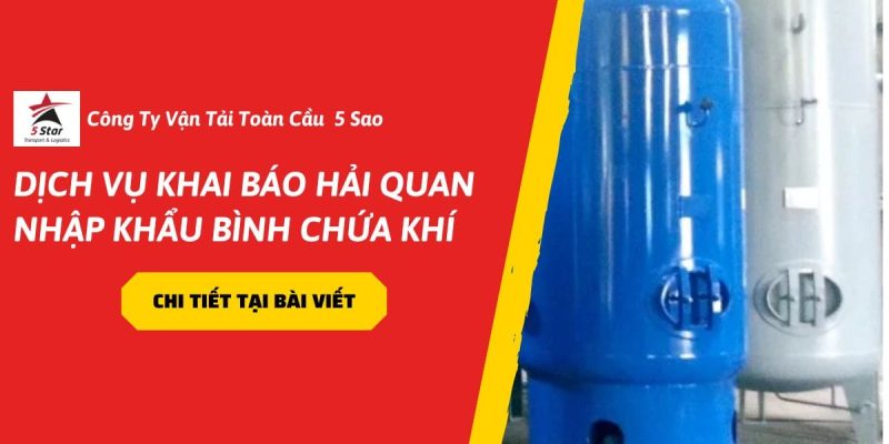 Dịch Vụ Khai Báo Hải Quan Nhập Khẩu Bình Chứa Khí
