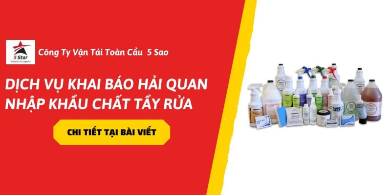 Dịch Vụ Khai Báo Hải Quan Nhập Khẩu Chất Tẩy Rửa – Giải Pháp An Toàn Trong Năm 2026