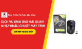 Dịch Vụ Khai Báo Hải Quan Nhập Khẩu Chuột Máy Tính – Giải Pháp Tiết Kiệm Cho Doanh Nghiệp
