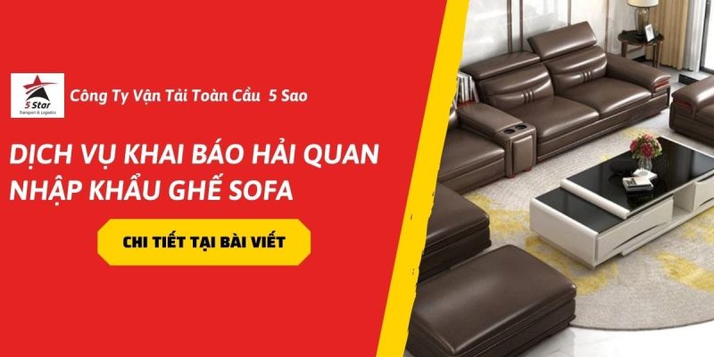 Dịch Vụ Khai Báo Hải Quan Nhập Khẩu Ghế Sofa – Giải Pháp An Toàn Năm 2026