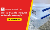 Dịch Vụ Khai Báo Hải Quan Nhập Khẩu Hộp Nhựa – Cập Nhật Mới 2026
