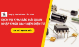 Dịch Vụ Khai Báo Hải Quan Nhập Khẩu Linh Kiện Điện Tử