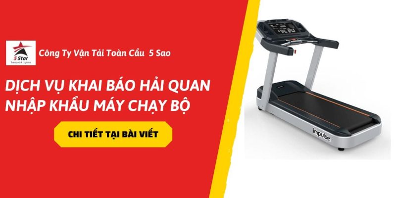 Dịch Vụ Khai Báo Hải Quan Nhập Khẩu Máy Chạy Bộ- Giải Pháp Thông Quan Nhanh 2026