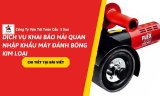 Dịch Vụ Khai Báo Hải Quan Nhập Khẩu Máy Đánh Bóng Kim Loại