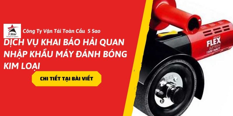 Dịch Vụ Khai Báo Hải Quan Nhập Khẩu Máy Đánh Bóng Kim Loại