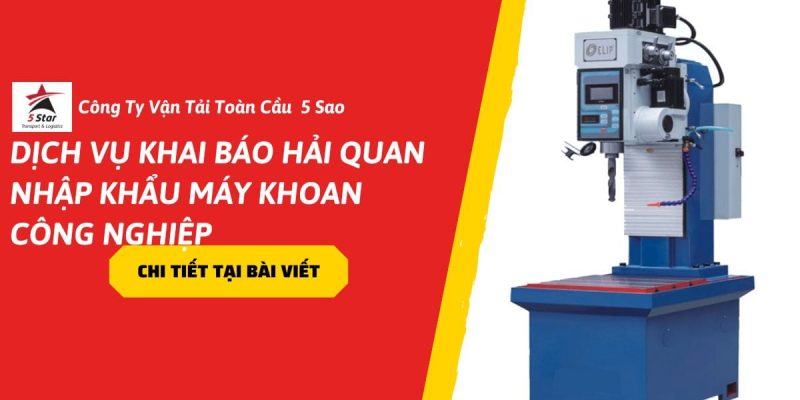 Dịch Vụ Khai Báo Hải Quan Nhập Khẩu Máy Khoan Công Nghiệp – Update 2026