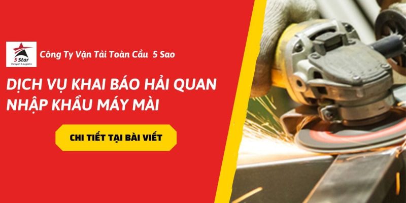 Dịch Vụ Khai Báo Hải Quan Nhập Khẩu Máy Mài