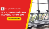Dịch Vụ Khai Báo Hải Quan Nhập Khẩu Máy Tập Gym