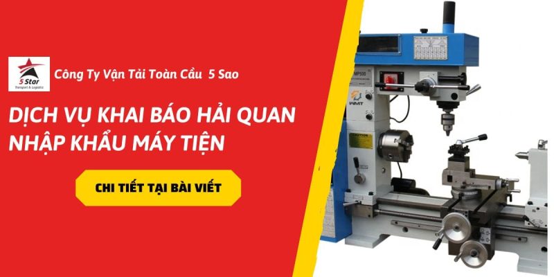 Dịch Vụ Khai Báo Hải Quan Nhập Khẩu Máy Tiện
