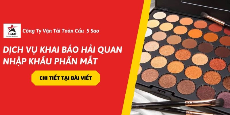 Dịch Vụ Khai Báo Hải Quan Nhập Khẩu Phấn Mắt