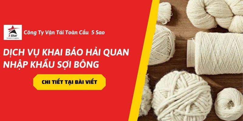 Dịch Vụ Khai Báo Hải Quan Nhập Khẩu Sợi Bông: Quy Trình & Thủ Tục Mới Nhất 2026