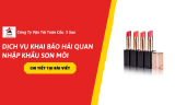 Dịch Vụ Khai Báo Hải Quan Nhập Khẩu Son Môi – Giải Pháp Nhanh Chóng Đúng Chuẩn Pháp Lý (2026)