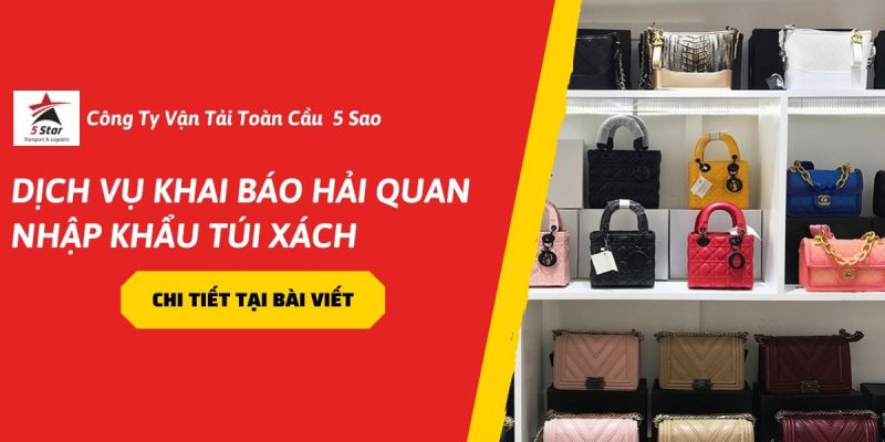 Dịch Vụ Khai Báo Hải Quan Nhập Khẩu Túi Xách – Giải Pháp Tối Ưu Cho Doanh Nghiệp 2026