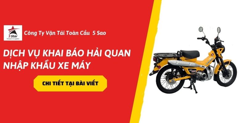 Dịch Vụ Khai Báo Hải Quan Nhập Khẩu Xe Máy – Giải Pháp Tối Ưu Cho Doanh Nghiệp 2026