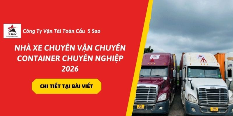 Nhà Xe Chuyên Vận Chuyển Container Chuyên Nghiệp 2026