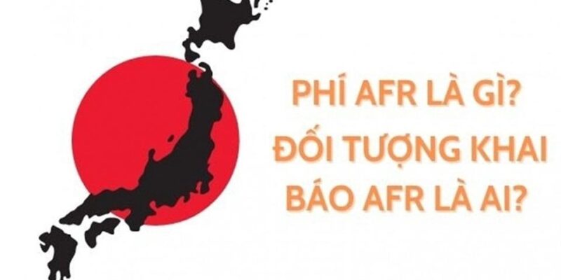 PHÍ AFR LÀ GÌ? TẤT TẦN TẬT CÁC THÔNG TIN CHI TIẾT VỀ PHÍ AFR