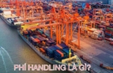 PHÍ HANDLING LÀ GÌ? CHI TIẾT VỀ LOẠI PHÍ NÀY