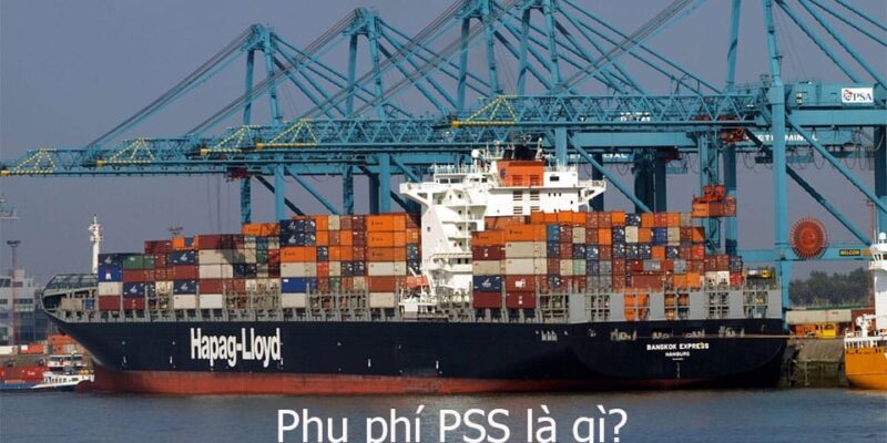 PHỤ PHÍ PSS LÀ GÌ? LÀM THẾ THẾ NÀO ĐỂ GIẢM THIỂU LOẠI PHỤ PHÍ NÀY?