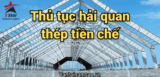 #1 Dịch Vụ Thủ Tục Hải Quan Thép Tiền Chế