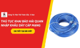Thủ Tục Khai Báo Hải Quan Nhập Khẩu Dây Cáp Mạng