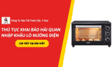 Thủ Tục Khai Báo Hải Quan Nhập Khẩu Lò Nướng Điện