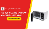 Thủ Tục Khai Báo Hải Quan Nhập Khẩu Lò Vi Sóng