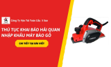 Thủ Tục Khai Báo Hải Quan Nhập Khẩu Máy Bào Gỗ Trong Năm 2026
