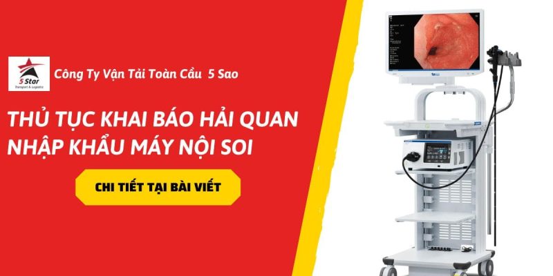 Thủ Tục Khai Báo Hải Quan Nhập Khẩu Máy Nội Soi