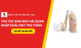 Thủ Tục Khai Báo Hải Quan Nhập Khẩu Máy Trợ Thính Chi Tiết Từ A-Z Năm 2026
