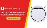 Thủ Tục Khai Báo Hải Quan Nhập Khẩu Robot Hút Bụi Chi Tiết A-Z (2026)
