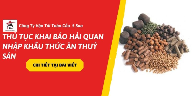 Thủ Tục Khai Báo Hải Quan Nhập Khẩu Thức Ăn Thuỷ Sản Chi Tiết Và Cập Nhật Mới Nhất 2026
