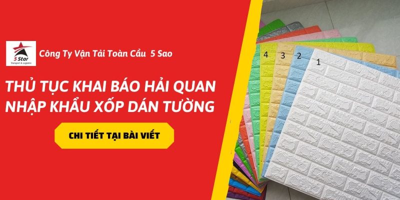Thủ Tục Khai Báo Hải Quan Nhập Khẩu Xốp Dán Tường – Update 2026