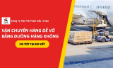 Vận Chuyển Hàng Dễ Vỡ Bằng Đường Hàng Không – Giải Pháp Tiết Kiệm Chi Phí Cho Doanh Nghiệp Năm 2026