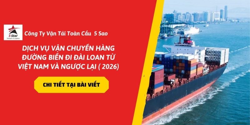 Dịch Vụ Vận Chuyển Hàng Đường Biển Đi Đài Loan Từ Việt Nam Và Ngược Lại ( 2026)