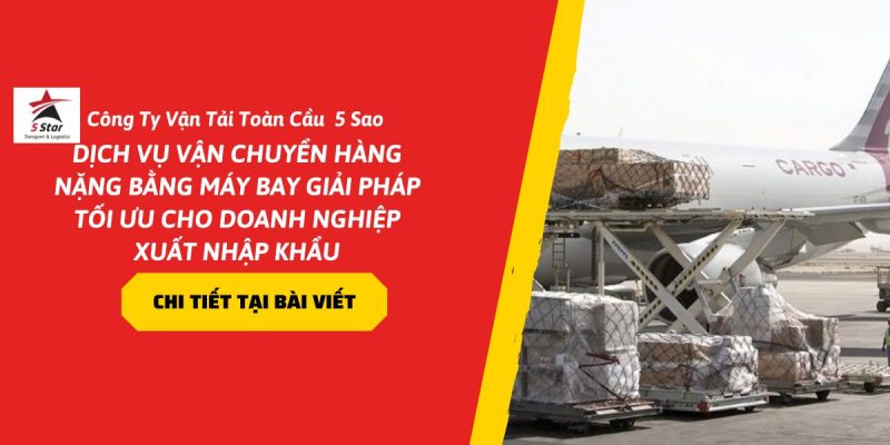 Dịch Vụ Vận Chuyển Hàng Nặng Bằng Máy Bay Giải Pháp Tối Ưu Cho Doanh Nghiệp Xuất Nhập Khẩu