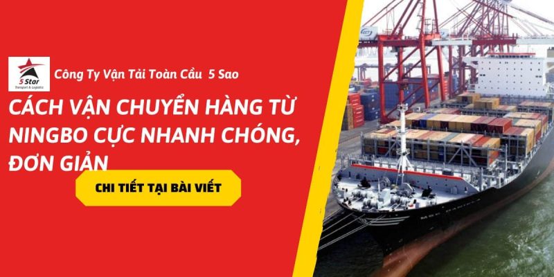 Cách Vận Chuyển Hàng Từ Ningbo Cực Nhanh Chóng, Đơn Giản 