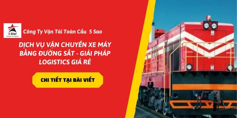 Dịch Vụ Vận Chuyển Xe Máy Bằng Đường Sắt – Giải Pháp Logistics Giá Rẻ